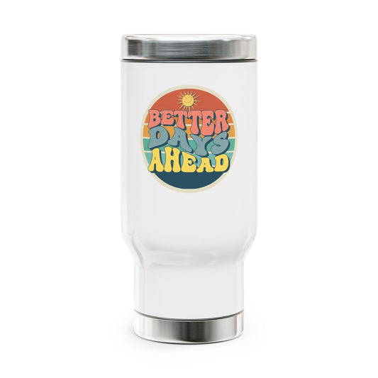 14oz Stainless Steel Travel Mug - "Better Days Ahead" Inspirational Design